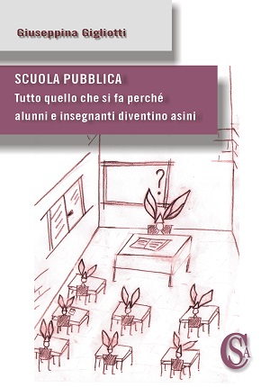 Scuola pubblica Tutto quello che si fa perché alunni e insegnanti diventino asini