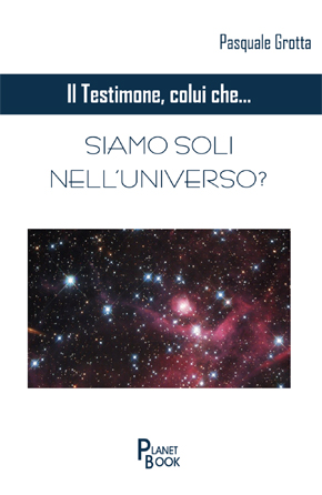 IL TESTIMONE, COLUI CHE... SIAMO SOLI NELL'UNIVERSO?